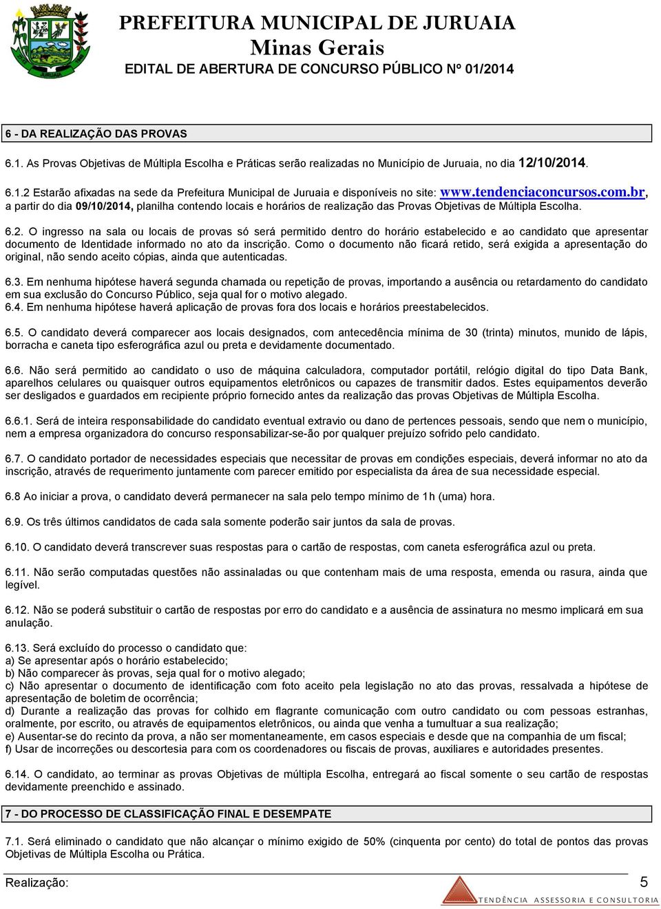 14, planilha contendo locais e horários de realização das Provas Objetivas de Múltipla Escolha. 6.2.