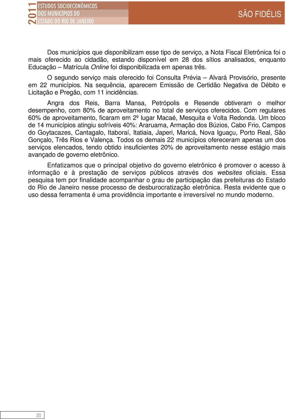 Na sequência, aparecem Emissão de Certidão Negativa de Débito e Licitação e Pregão, com 11 incidências.