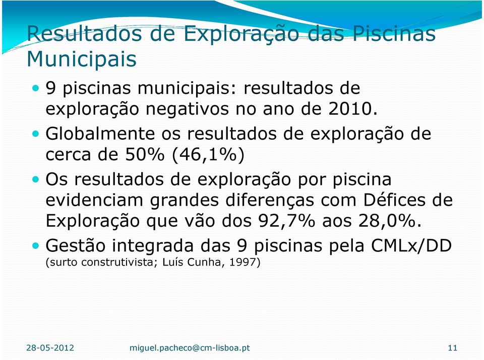 Globalmente os resultados de exploração de cerca de 50% (46,1%) Os resultados de exploração por piscina