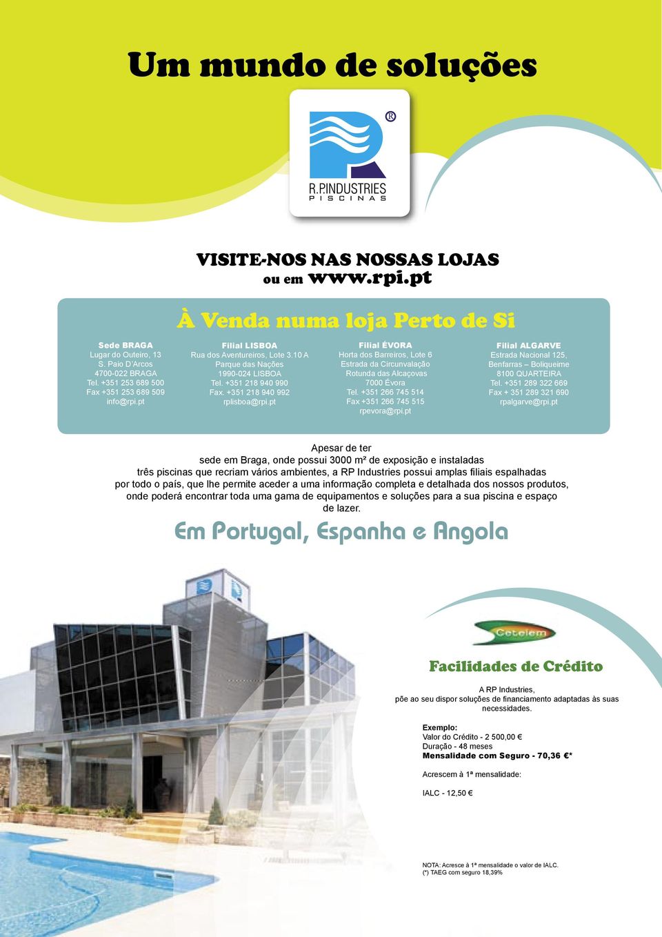 pt Filial ÉVORA Horta dos Barreiros, Lote 6 Estrada da Circunvalação Rotunda das Alcaçovas 7000 Évora Tel. +31 266 74 14 Fax +31 266 74 1 rpevora@rpi.