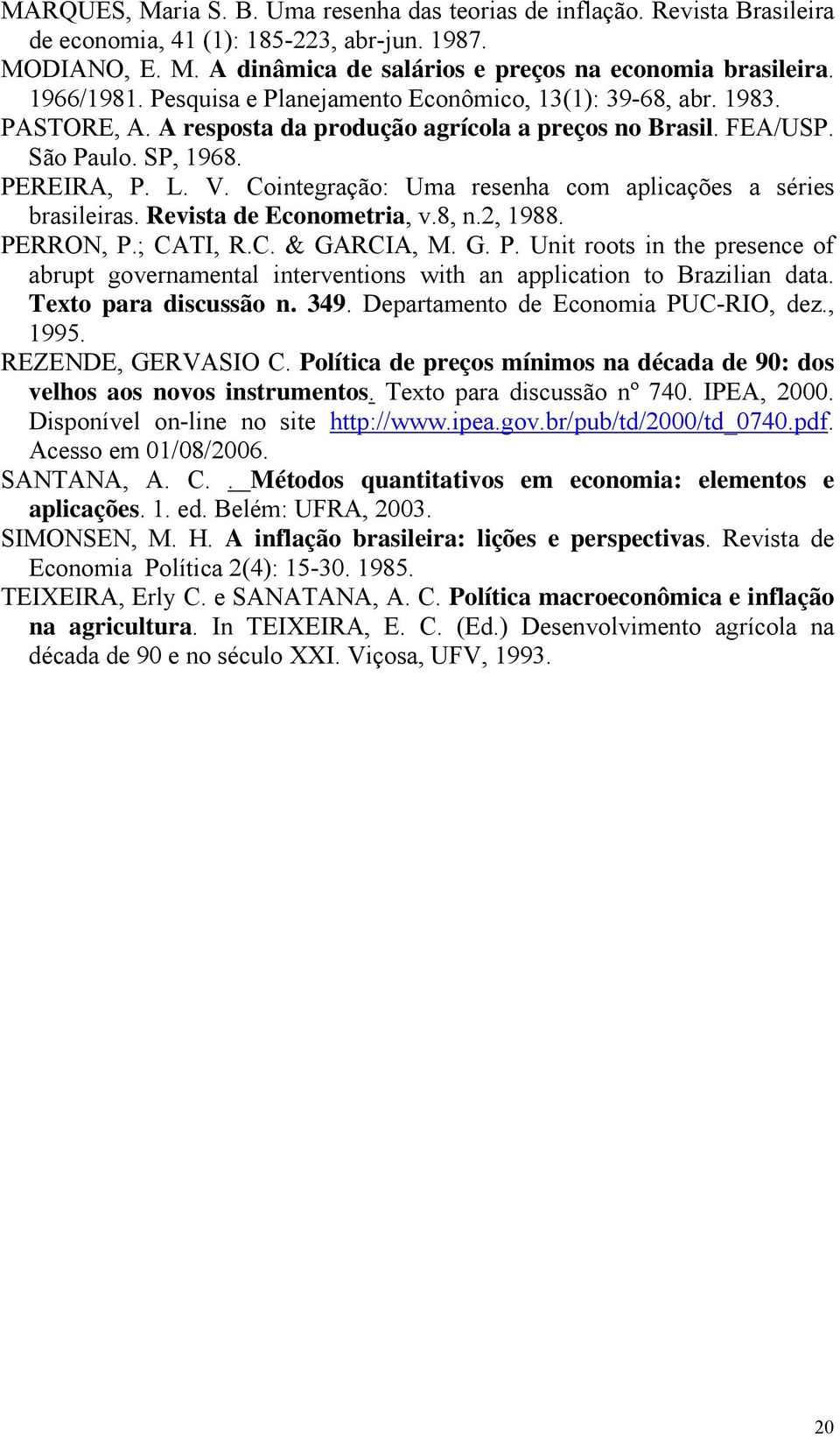 Cointegração: Uma resenha com aplicações a séries brasileiras. Revista de Econometria, v.8, n.2, 1988. PE