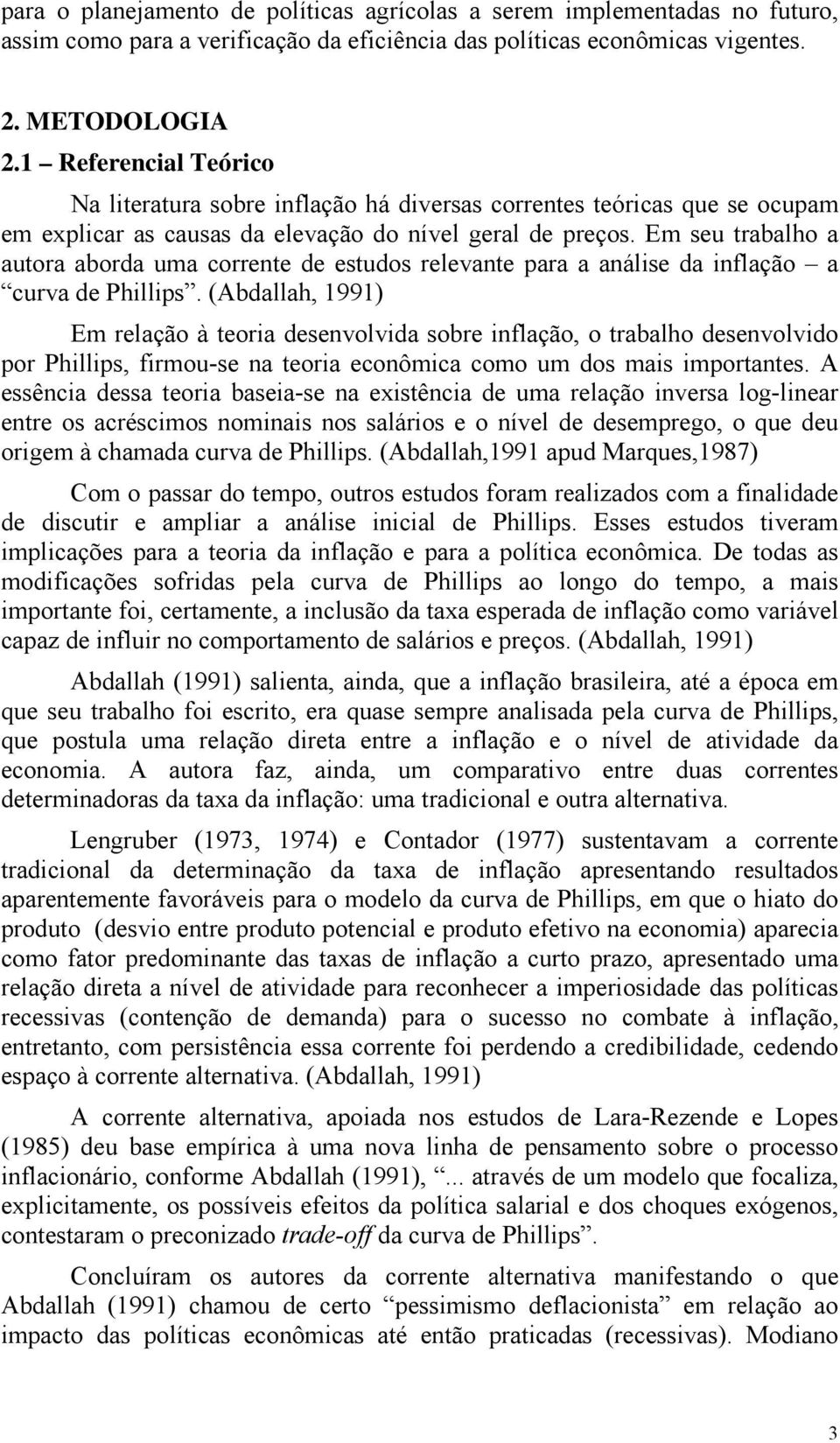 Em seu trabalho a autora aborda uma corrente de estudos relevante para a análise da inflação a curva de Phillips.