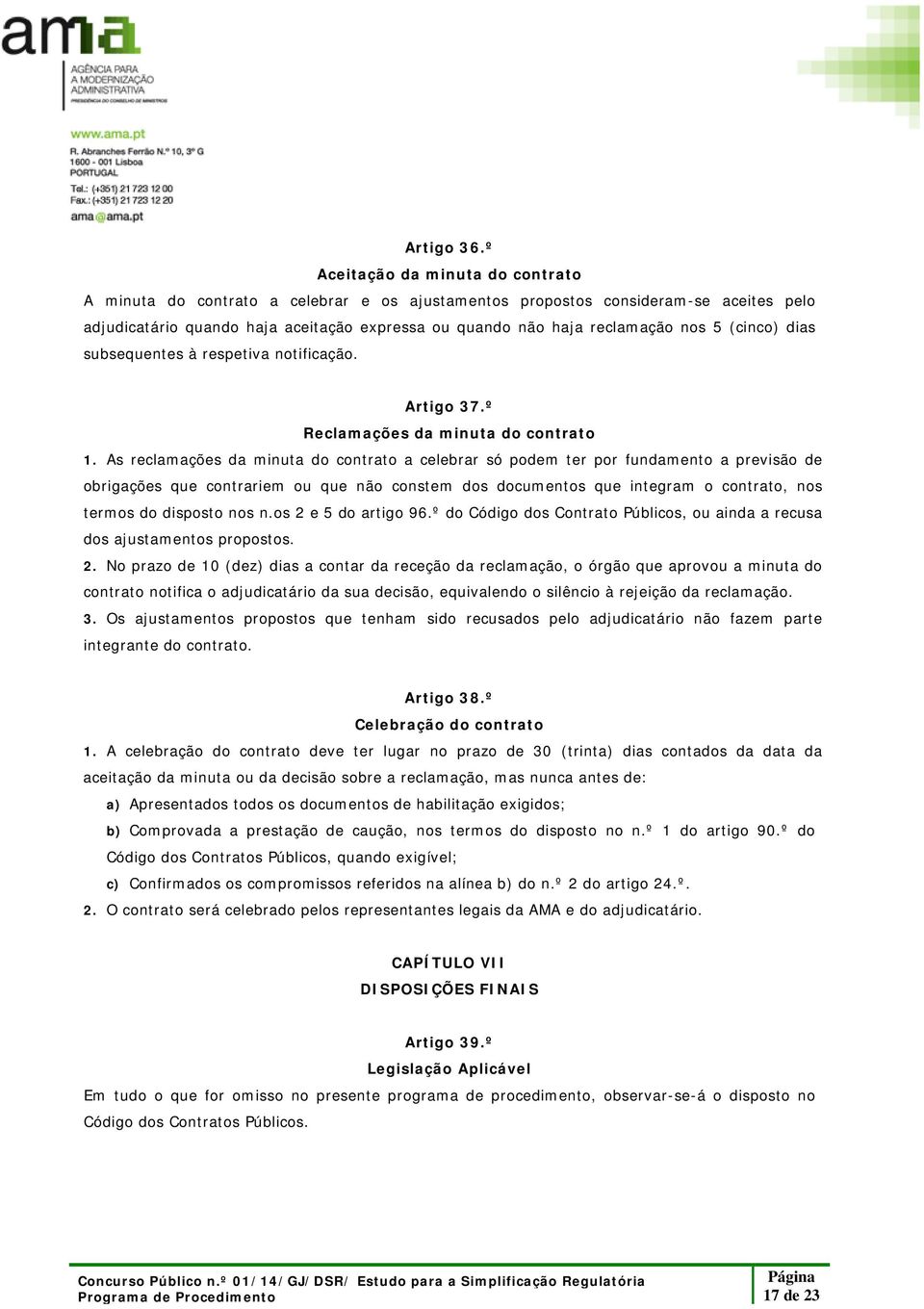 5 (cinco) dias subsequentes à respetiva notificação. Artigo 37.º Reclamações da minuta do contrato 1.