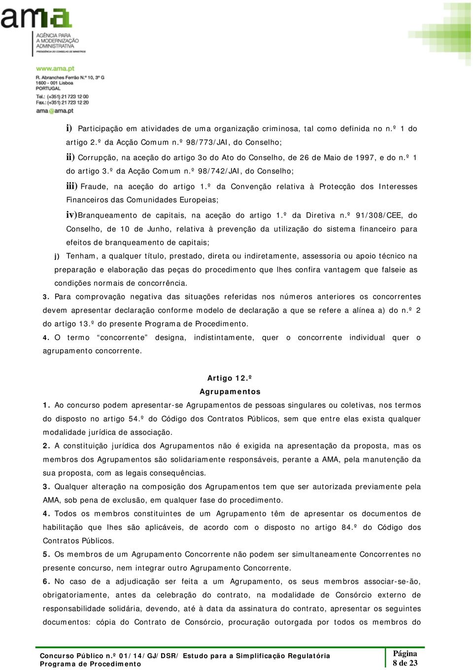 º 98/742/JAI, do Conselho; iii) Fraude, na aceção do artigo 1.