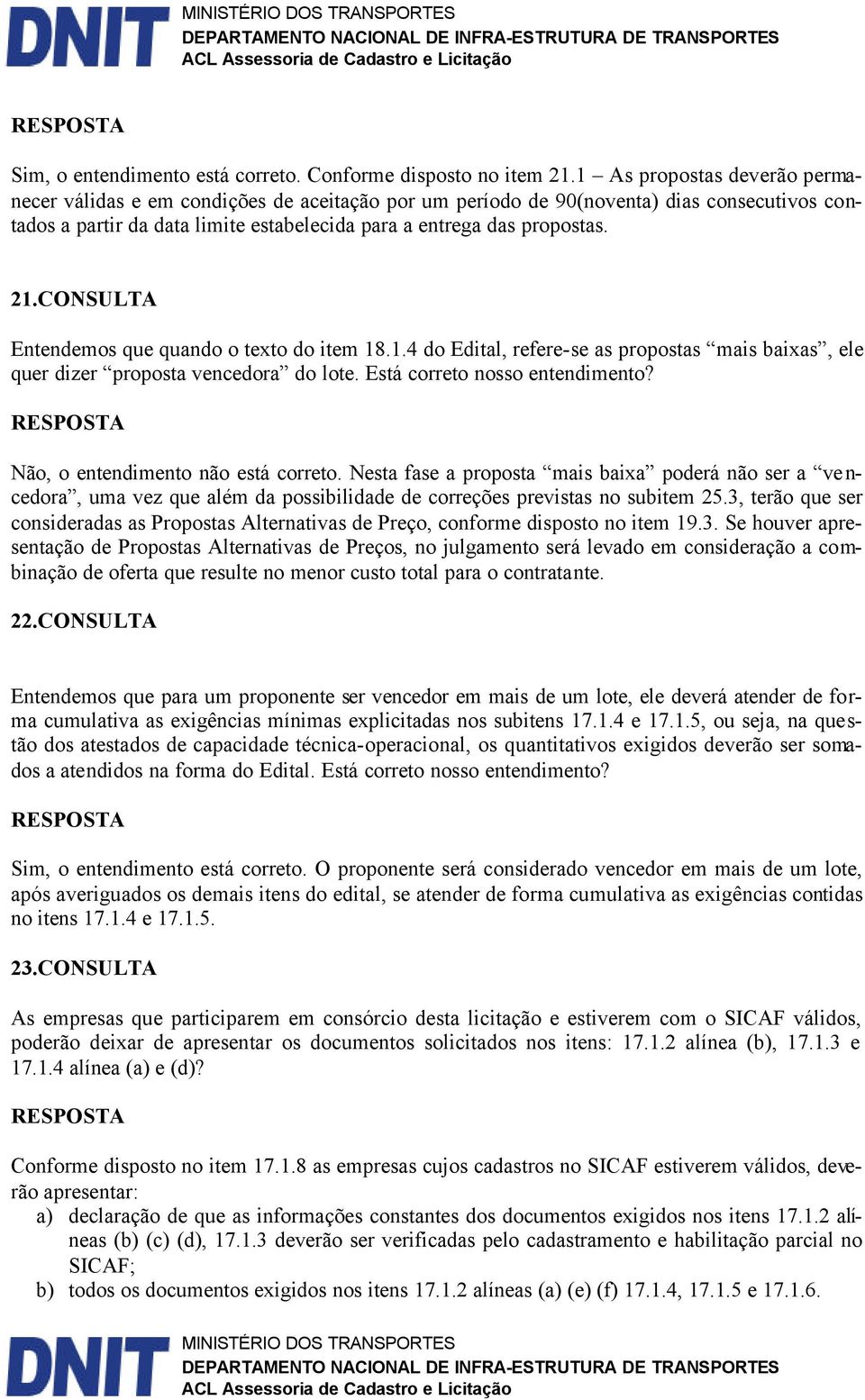 CONSULTA Entendemos que quando o texto do item 18.1.4 do Edital, refere-se as propostas mais baixas, ele quer dizer proposta vencedora do lote. Está correto nosso entendimento?