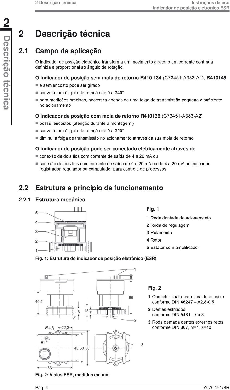 O indicador de posição sem mola de retorno R410 134 (C73451-A383-A1), R410145 e sem encosto pode ser girado converte um ângulo de rotação de 0 a 340 para medições precisas, necessita apenas de uma