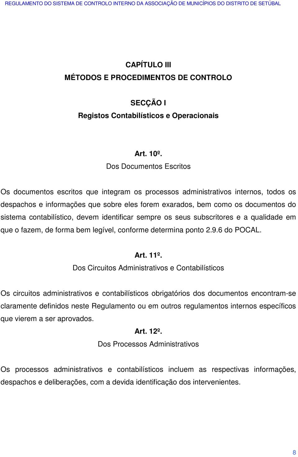 contabilístico, devem identificar sempre os seus subscritores e a qualidade em que o fazem, de forma bem legível, conforme determina ponto 2.9.6 do POCAL. Art. 11º.