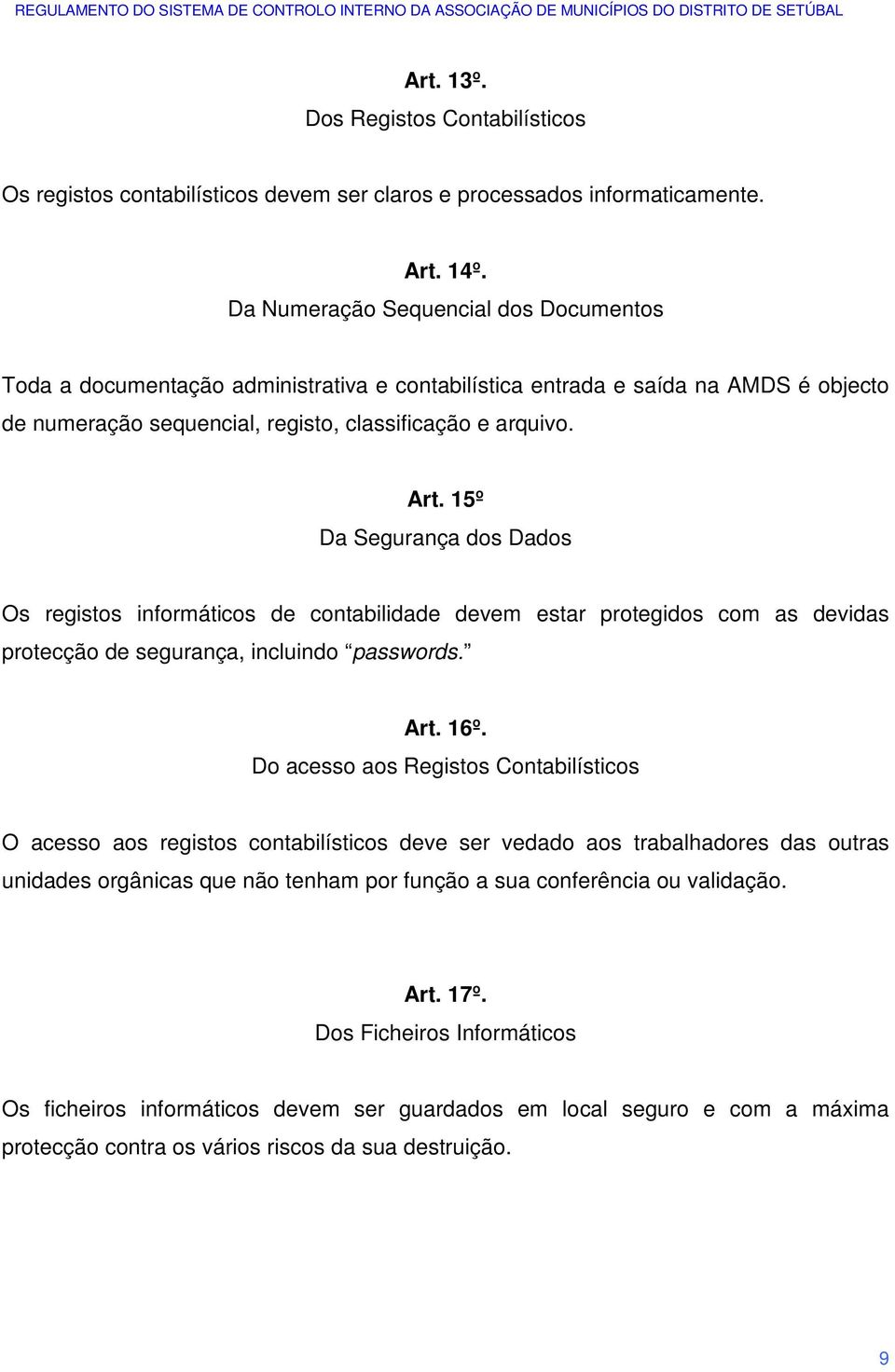 15º Da Segurança dos Dados Os registos informáticos de contabilidade devem estar protegidos com as devidas protecção de segurança, incluindo passwords. Art. 16º.