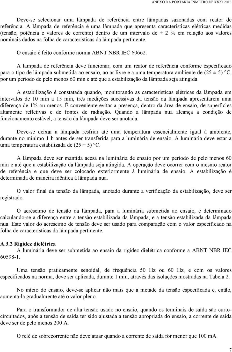 folha de características da lâmpada pertinente. O ensaio é feito conforme norma ABNT NBR IEC 60662.