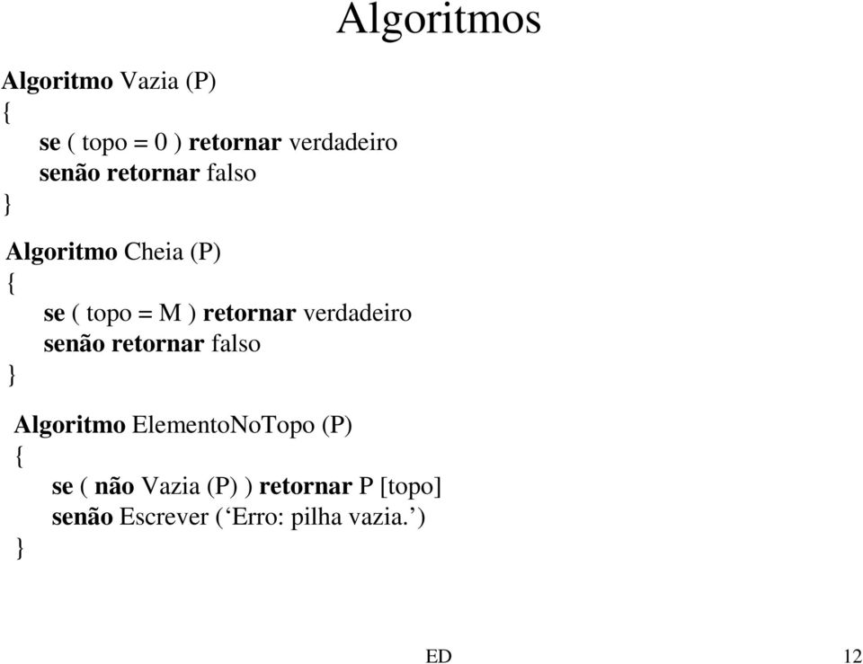 verdadeiro senão retornar falso } Algoritmos Algoritmo ElementoNoTopo