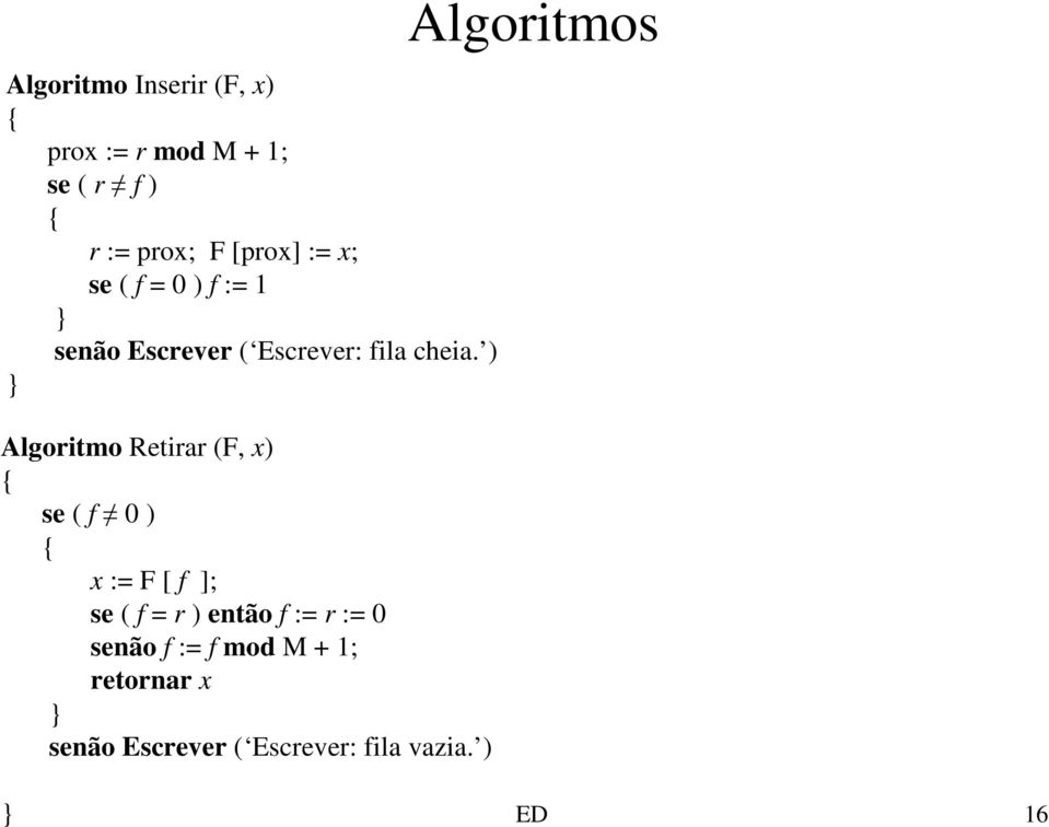 ) } Algoritmo Retirar (F, x) { se ( f 0 ) { x := F [ f ]; se ( f = r ) então f :=