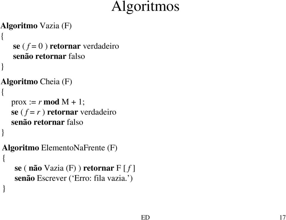 verdadeiro senão retornar falso } Algoritmo ElementoNaFrente (F) { se (