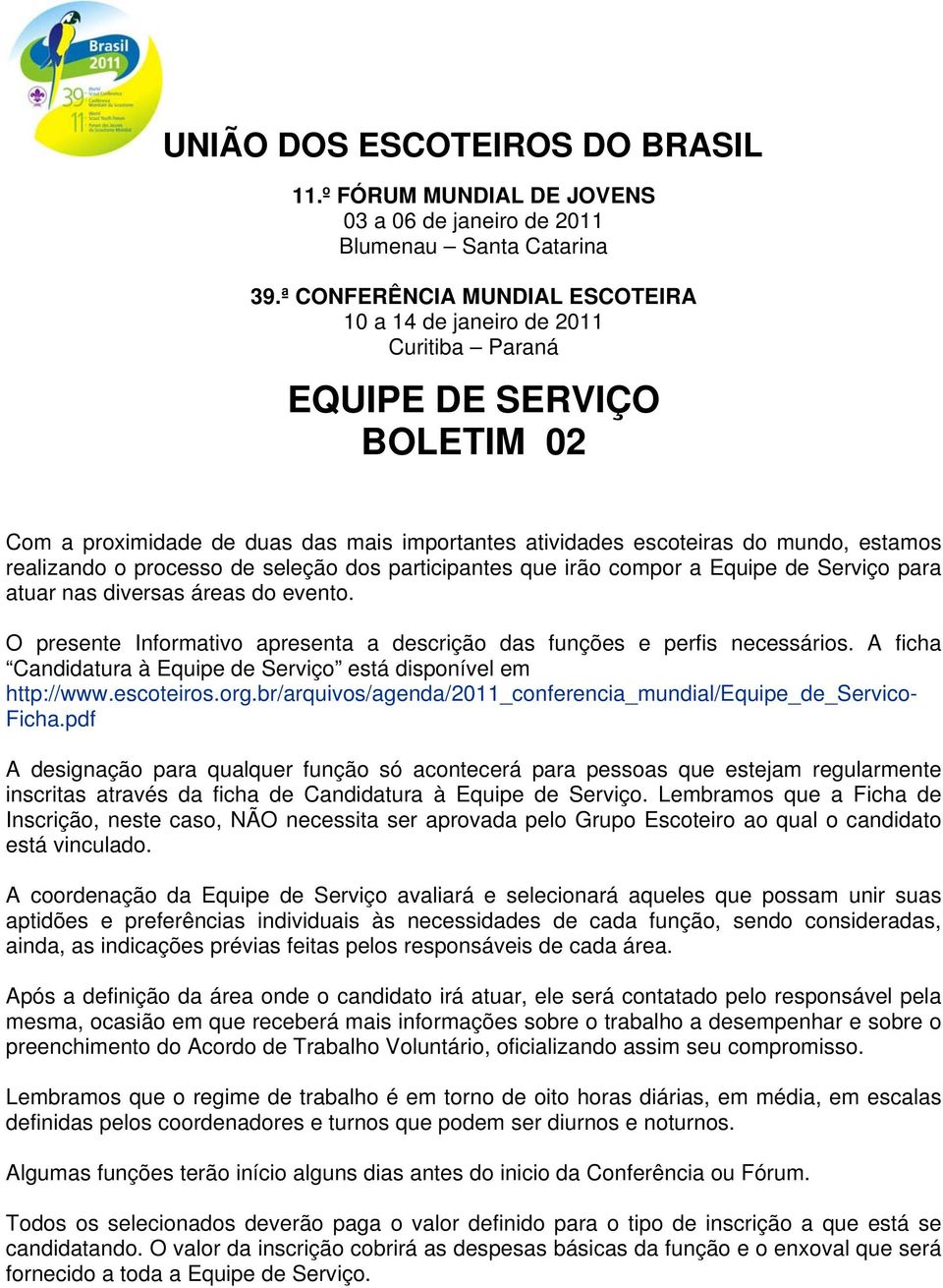 realizando o processo de seleção dos participantes que irão compor a Equipe de Serviço para atuar nas diversas áreas do evento.