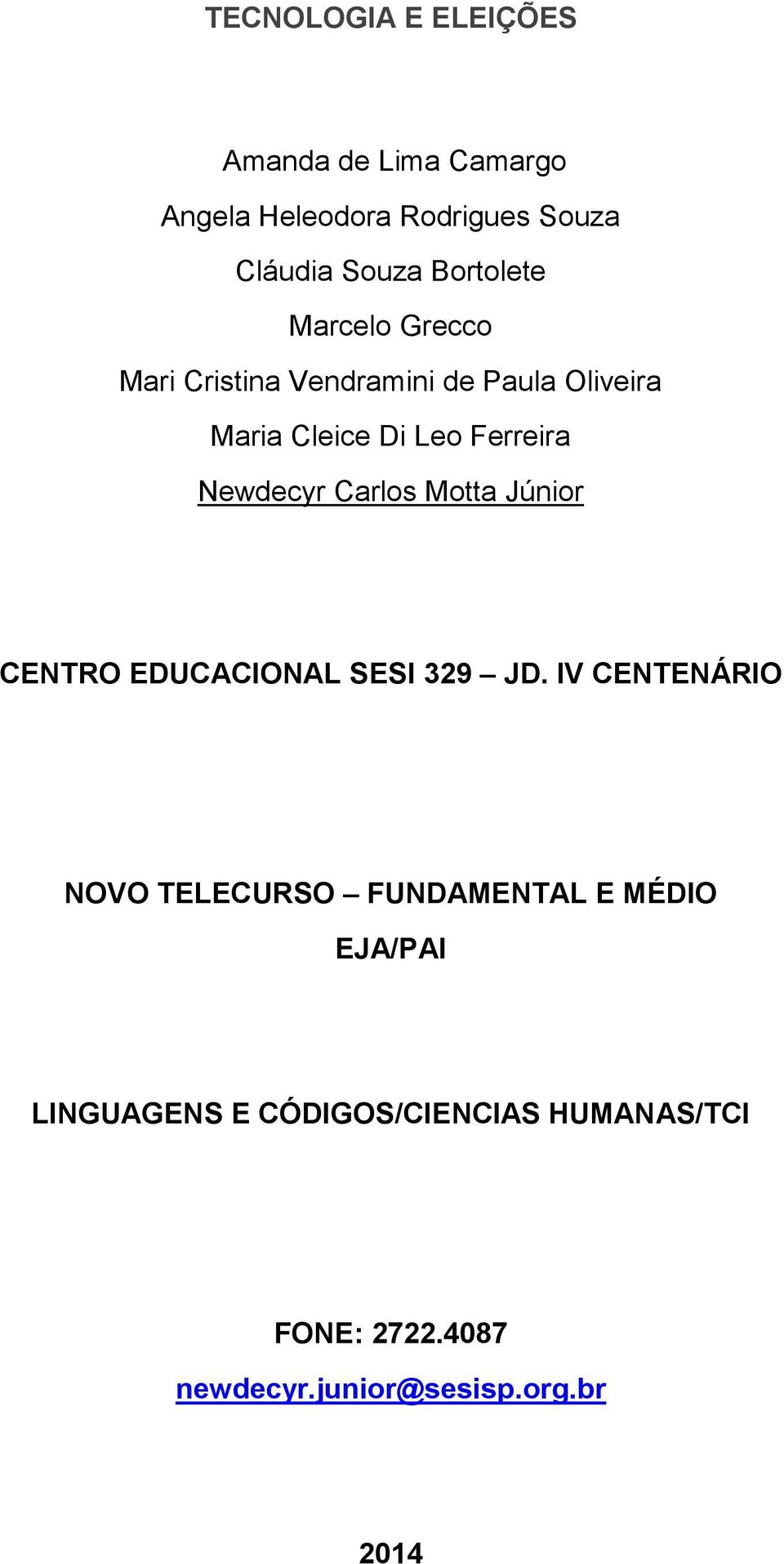 Newdecyr Carlos Motta Júnior CENTRO EDUCACIONAL SESI 329 JD.