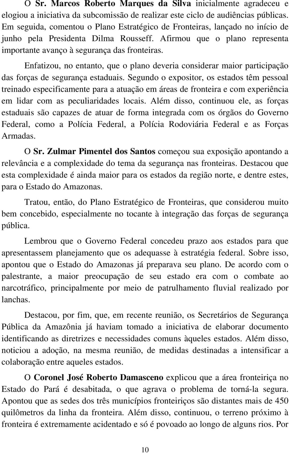 Enfatizou, no entanto, que o plano deveria considerar maior participação das forças de segurança estaduais.