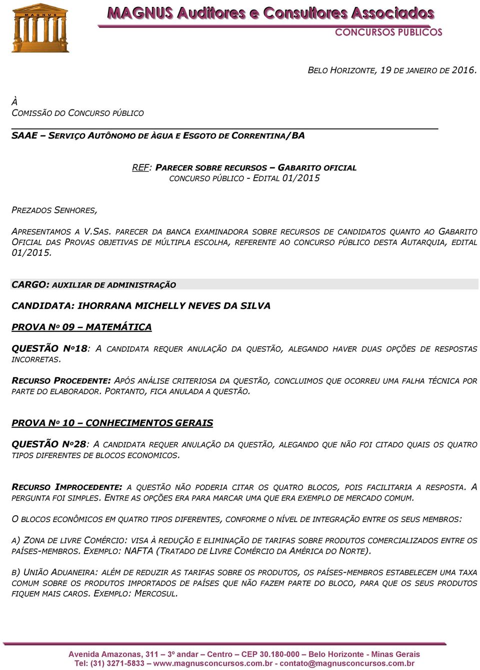 V.SAS. PARECER DA BANCA EXAMINADORA SOBRE RECURSOS DE CANDIDATOS QUANTO AO GABARITO OFICIAL DAS PROVAS OBJETIVAS DE MÚLTIPLA ESCOLHA, REFERENTE AO CONCURSO PÚBLICO DESTA AUTARQUIA, EDITAL 01/2015.