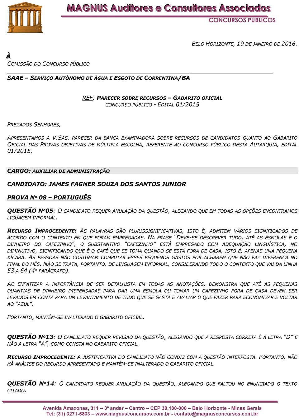 SAS. PARECER DA BANCA EXAMINADORA SOBRE RECURSOS DE CANDIDATOS QUANTO AO GABARITO OFICIAL DAS PROVAS OBJETIVAS DE MÚLTIPLA ESCOLHA, REFERENTE AO CONCURSO PÚBLICO DESTA AUTARQUIA, EDITAL 01/2015.