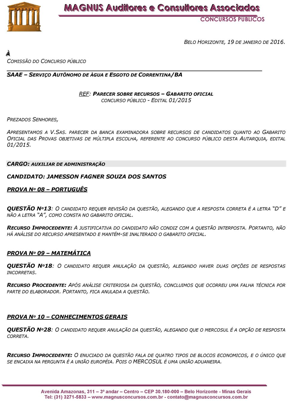 SAS. PARECER DA BANCA EXAMINADORA SOBRE RECURSOS DE CANDIDATOS QUANTO AO GABARITO OFICIAL DAS PROVAS OBJETIVAS DE MÚLTIPLA ESCOLHA, REFERENTE AO CONCURSO PÚBLICO DESTA AUTARQUIA, EDITAL 01/2015.