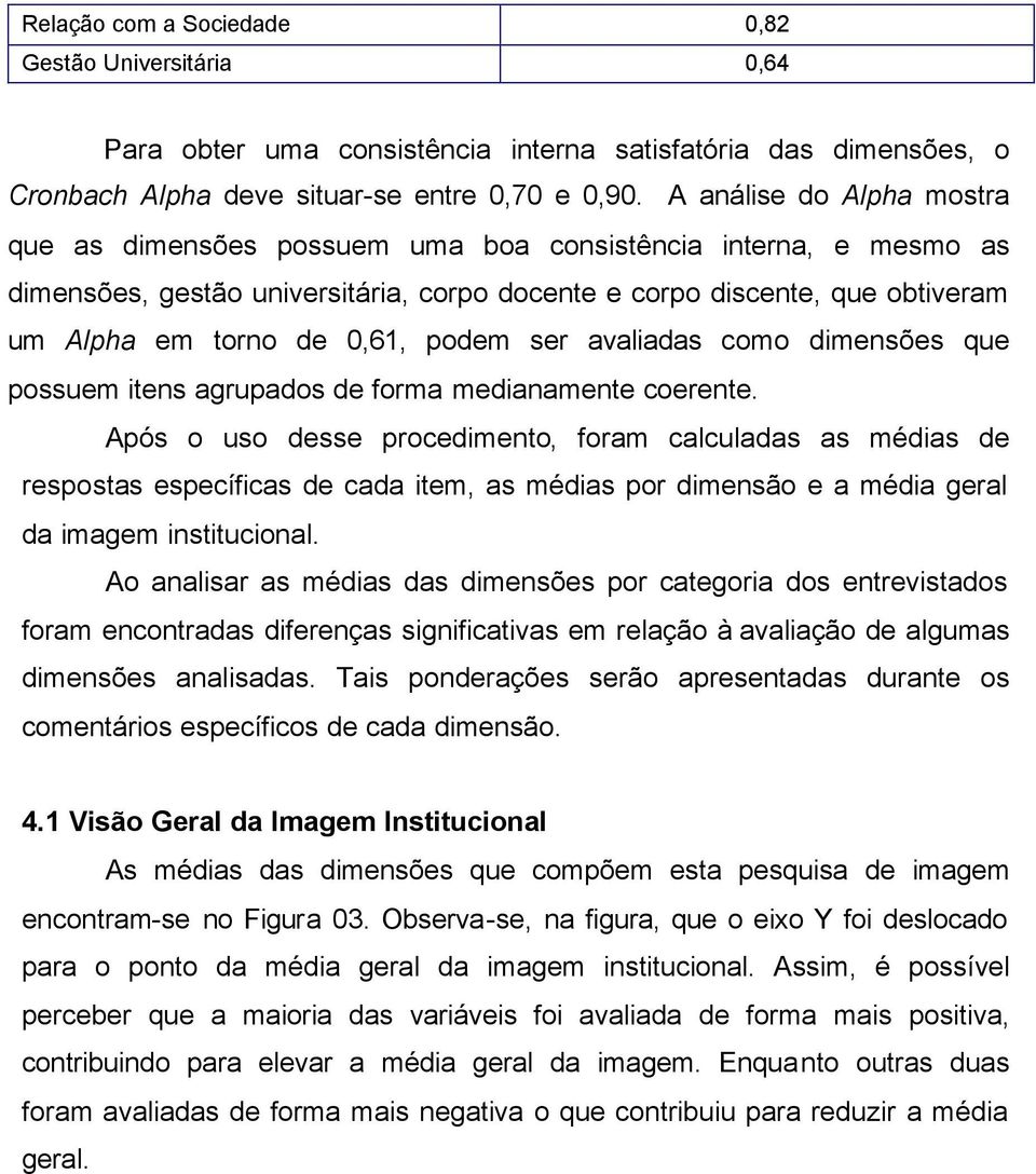 podem ser avaliadas como dimensões que possuem itens agrupados de forma medianamente coerente.