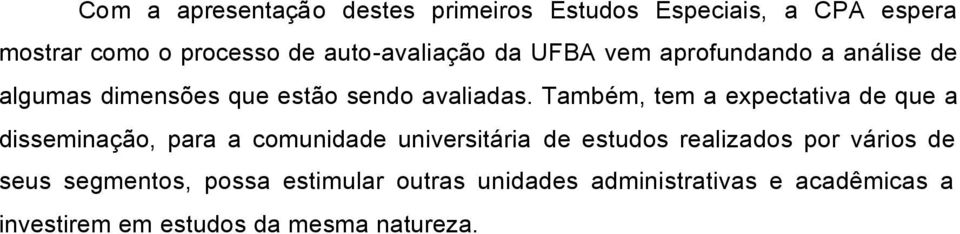 Também, tem a expectativa de que a disseminação, para a comunidade universitária de estudos realizados por