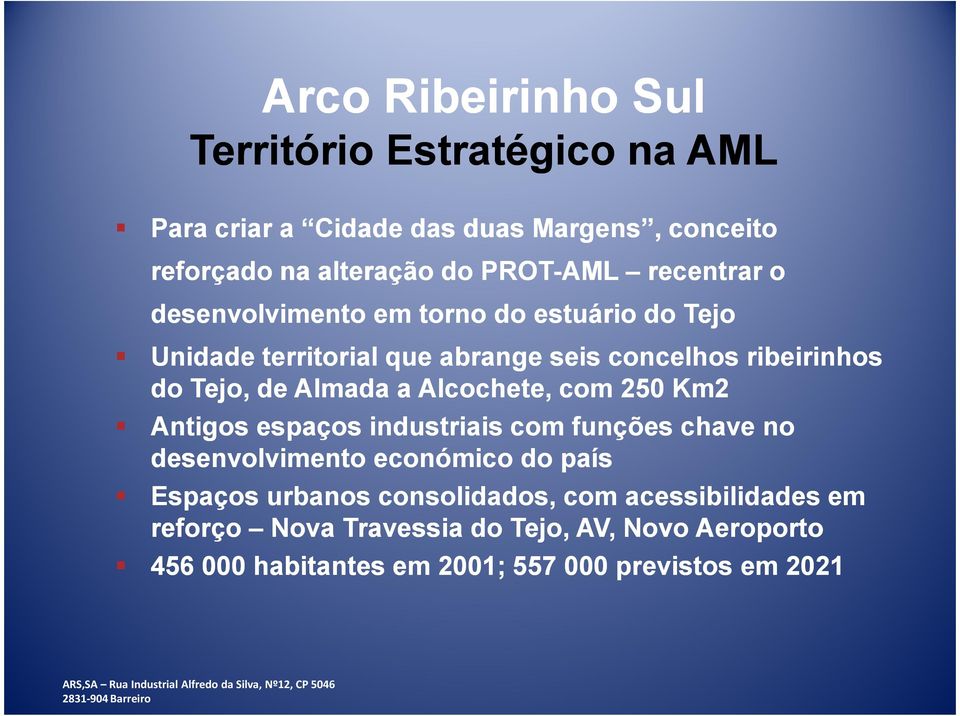 Antigos espaços industriais com funções chave no desenvolvimento económico do país Espaços urbanos consolidados, com acessibilidades em reforço Nova