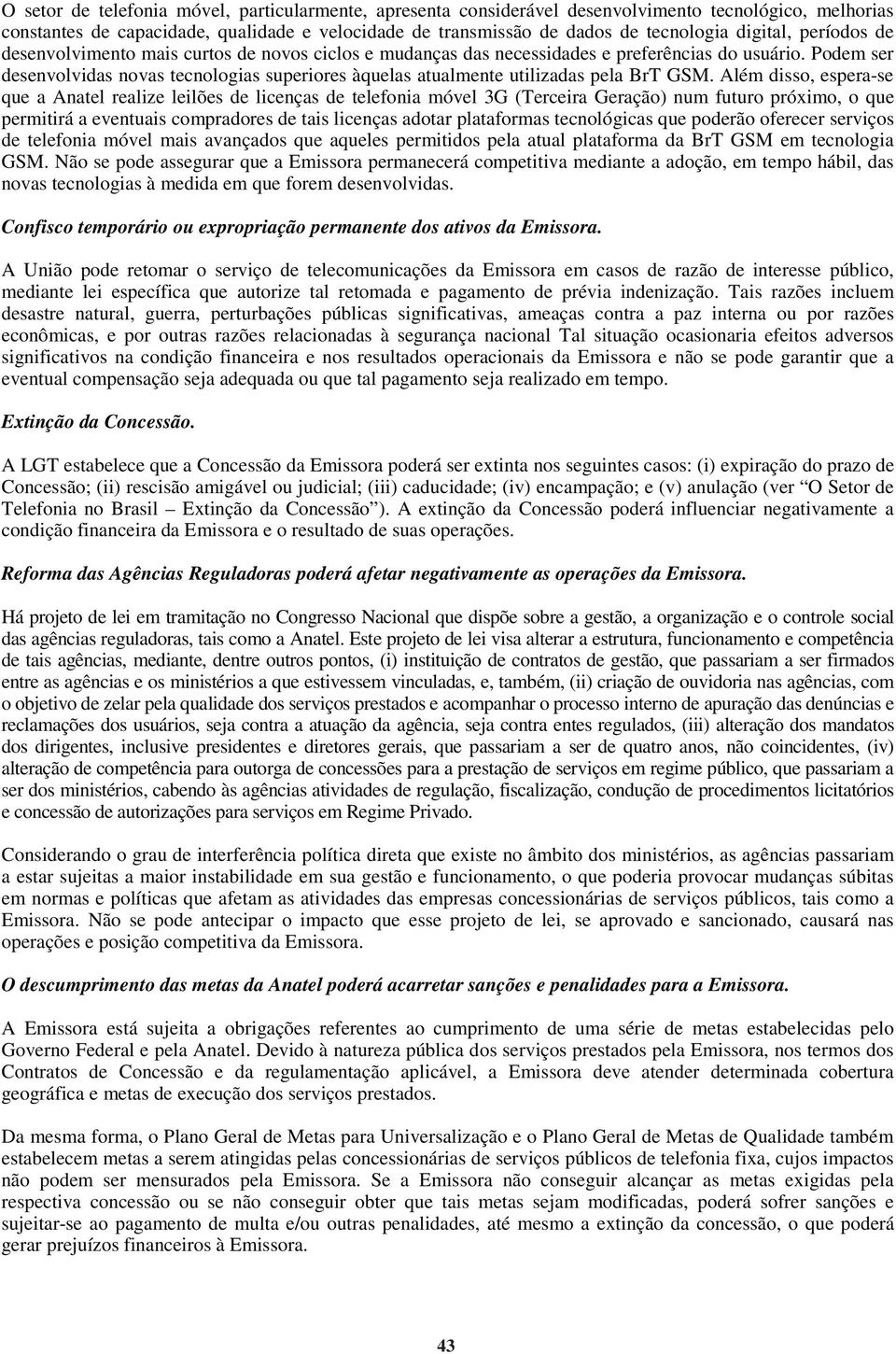 Podem ser desenvolvidas novas tecnologias superiores àquelas atualmente utilizadas pela BrT GSM.