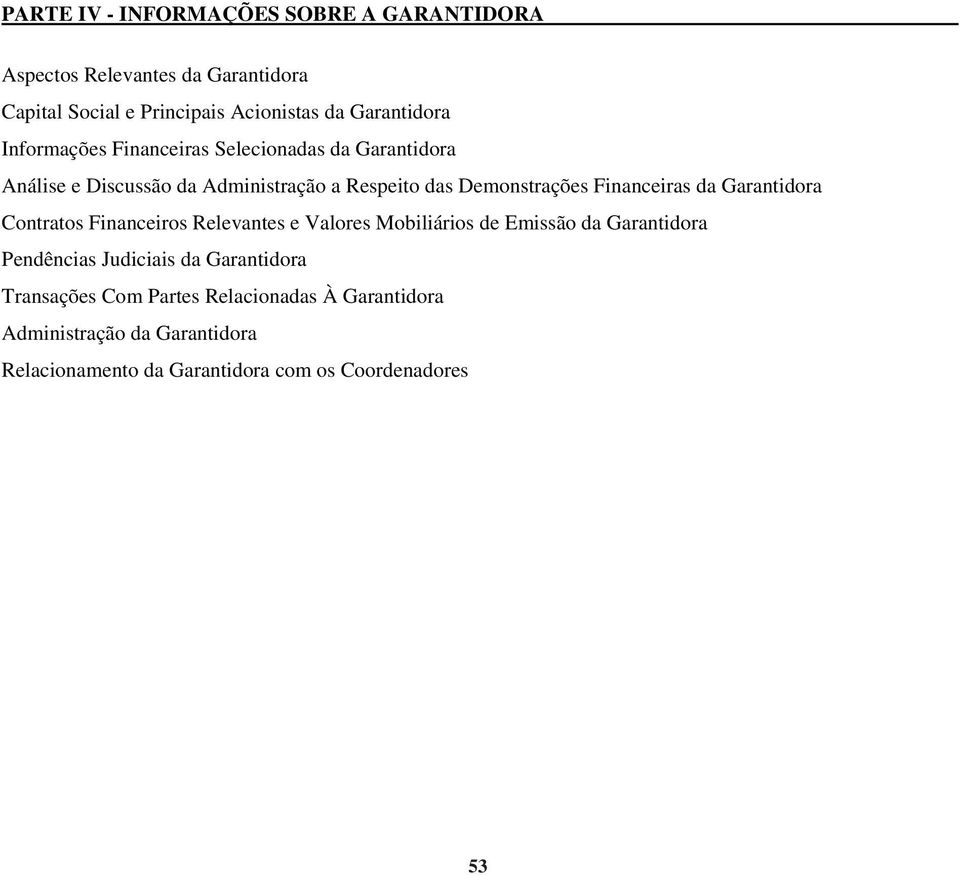 da Garantidora Contratos Financeiros Relevantes e Valores Mobiliários de Emissão da Garantidora Pendências Judiciais da Garantidora