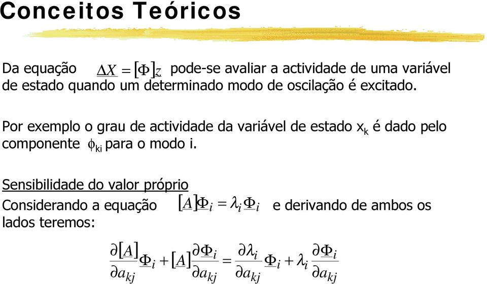 Por exemplo o grau de actvdade da varável de etado x k é dado pelo componente φ k para o