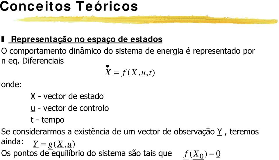 Dferenca X f ( X, u, t) onde: X - vector de etado u - vector de controlo t -