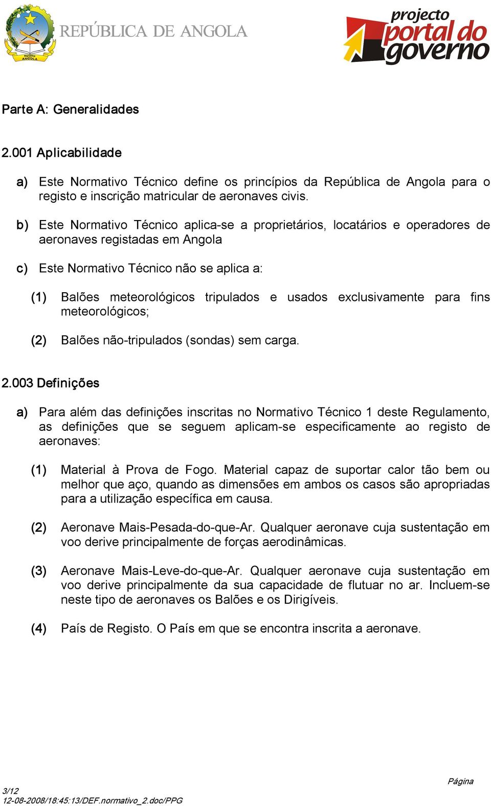 exclusivamente para fins meteorológicos; (2) Balões não tripulados (sondas) sem carga. 2.