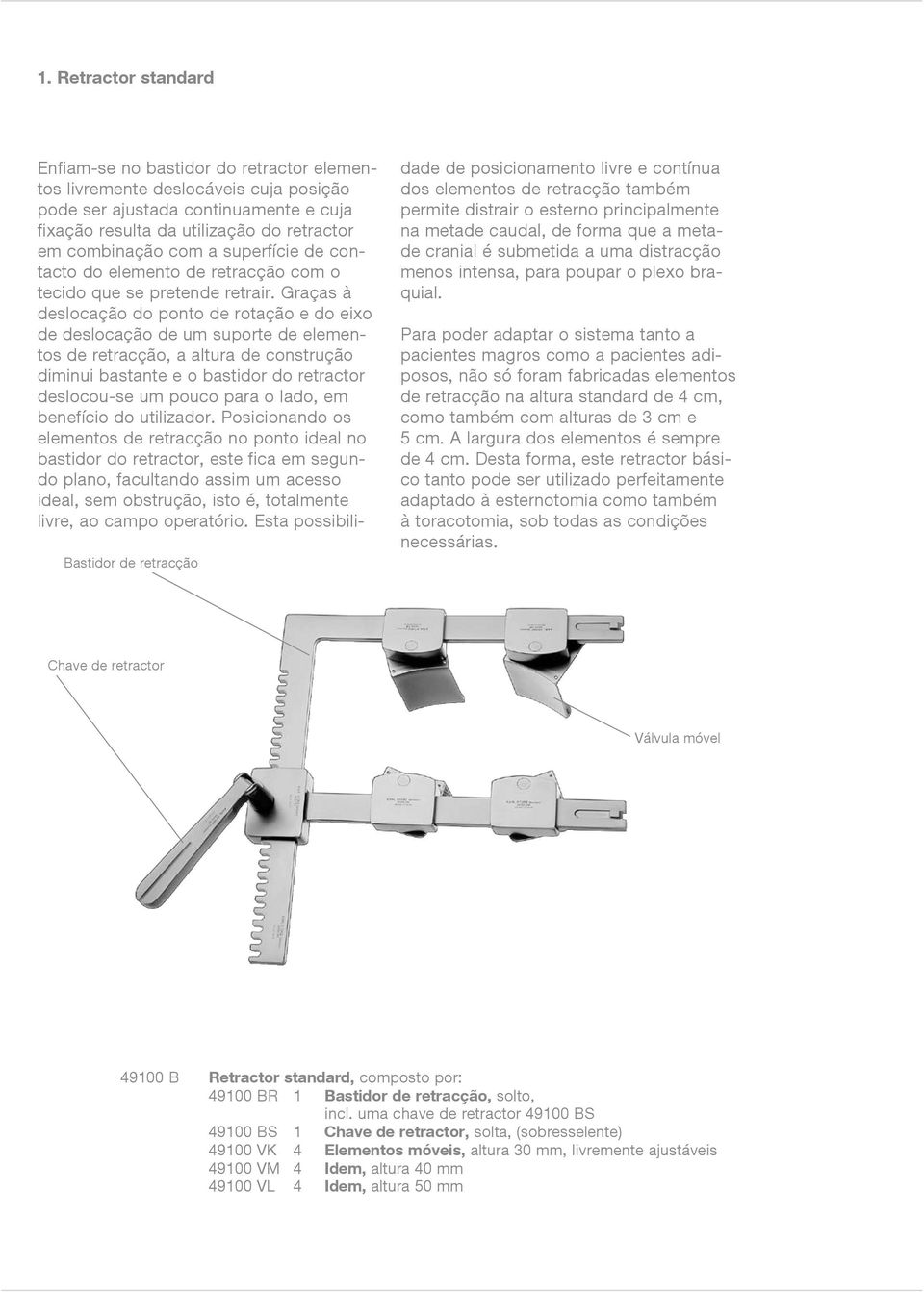 Graças à deslocação do ponto de rotação e do eixo de deslocação de um suporte de elementos de retracção, a altura de construção diminui bastante e o bastidor do retractor deslocou-se um pouco para o