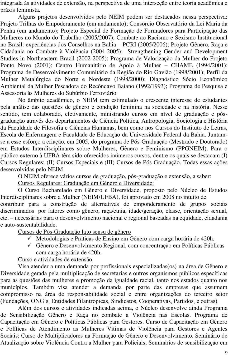 Especial de Formação de Formadores para Participação das Mulheres no Mundo do Trabalho (2005/2007); Combate ao Racismo e Sexismo Institucional no Brasil: experiências dos Conselhos na Bahia PCRI