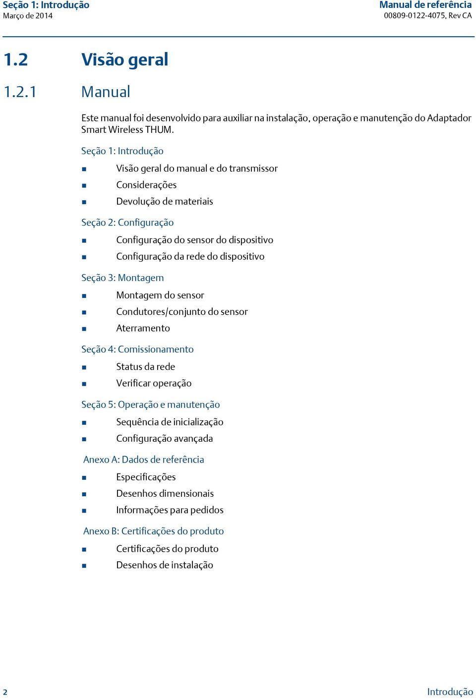 Seção 3: Montagem Montagem do sensor Condutores/conjunto do sensor Aterramento Seção 4: Comissionamento Status da rede Verificar operação Seção 5: Operação e manutenção Sequência de