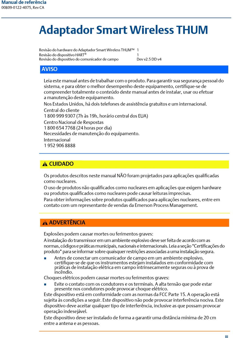 Para garantir sua segurança pessoal do sistema, e para obter o melhor desempenho deste equipamento, certifique-se de compreender totalmente o conteúdo deste manual antes de instalar, usar ou efetuar