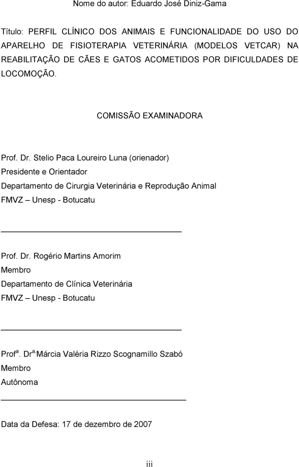 Stelio Paca Loureiro Luna (orienador) Presidente e Orientador Departamento de Cirurgia Veterinária e Reprodução Animal FMVZ Unesp - Botucatu Prof. Dr.