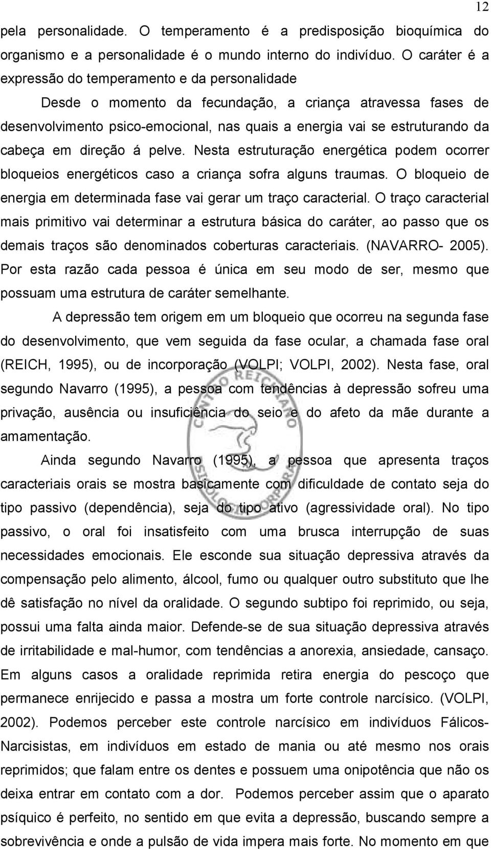 cabeça em direção á pelve. Nesta estruturação energética podem ocorrer bloqueios energéticos caso a criança sofra alguns traumas.