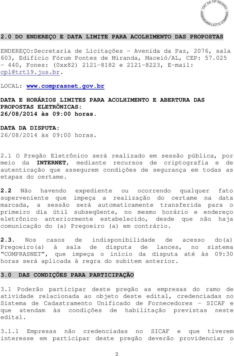 br DATA E HORÁRIOS LIMITES PARA ACOLHIMENTO E ABERTURA DAS PROPOSTAS ELETRÔNICAS: 26