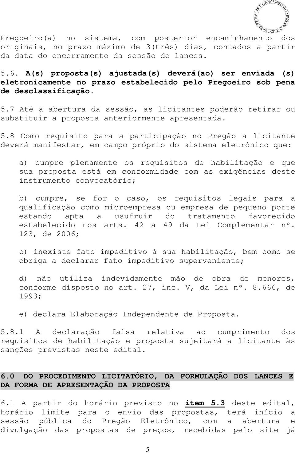 7 Até a abertura da sessão, as licitantes poderão retirar ou substituir a proposta anteriormente apresentada. 5.