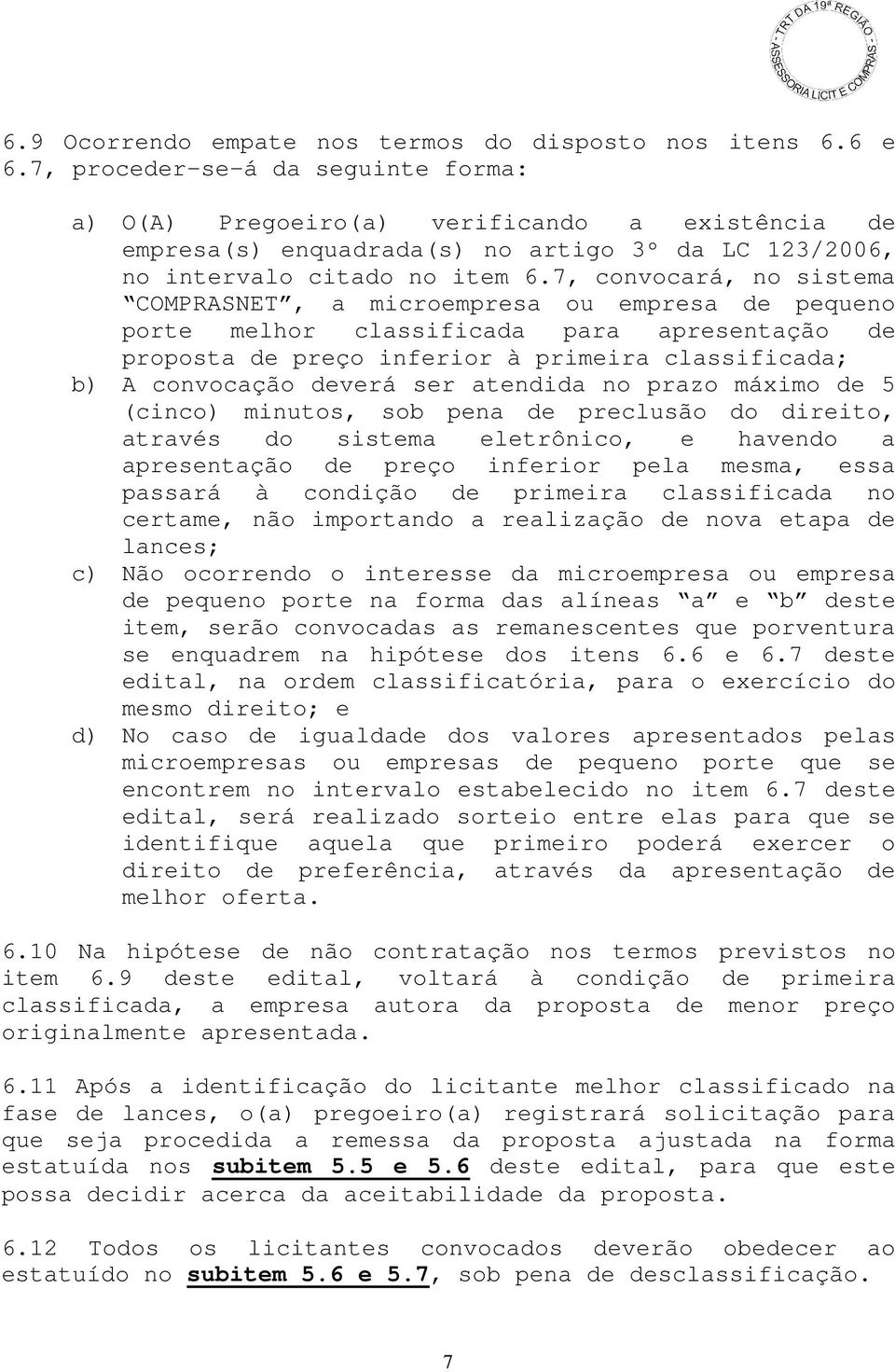 7, convocará, no sistema COMPRASNET, a microempresa ou empresa de pequeno porte melhor classificada para apresentação de proposta de preço inferior à primeira classificada; b) A convocação deverá ser