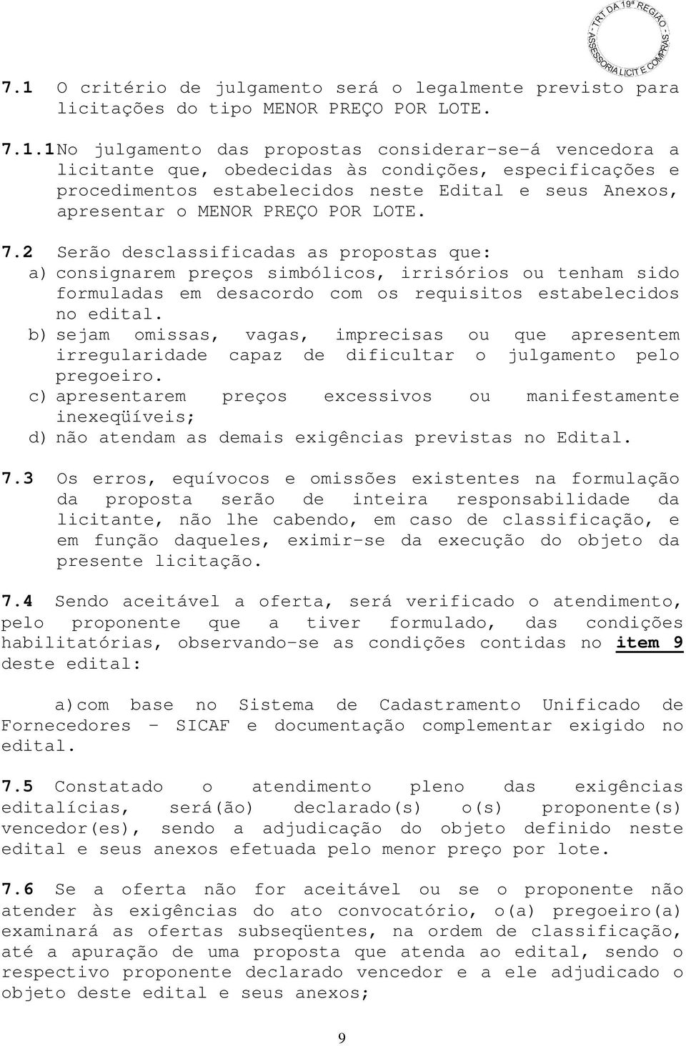 2 Serão desclassificadas as propostas que: a) consignarem preços simbólicos, irrisórios ou tenham sido formuladas em desacordo com os requisitos estabelecidos no edital.