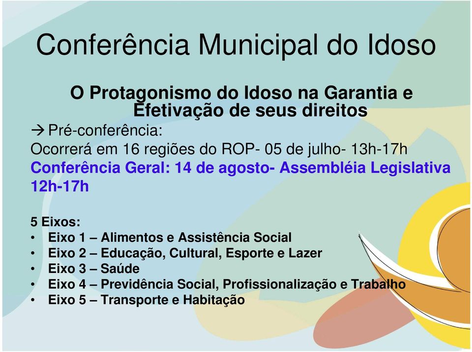 Assembléia Legislativa 12h-17h 5 Eixos: Eixo 1 Alimentos e Assistência Social Eixo 2 Educação, Cultural,