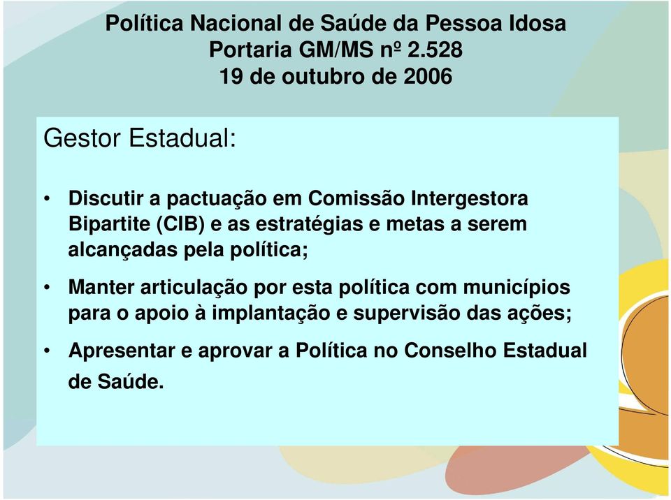 Bipartite (CIB) e as estratégias e metas a serem alcançadas pela política; Manter articulação por