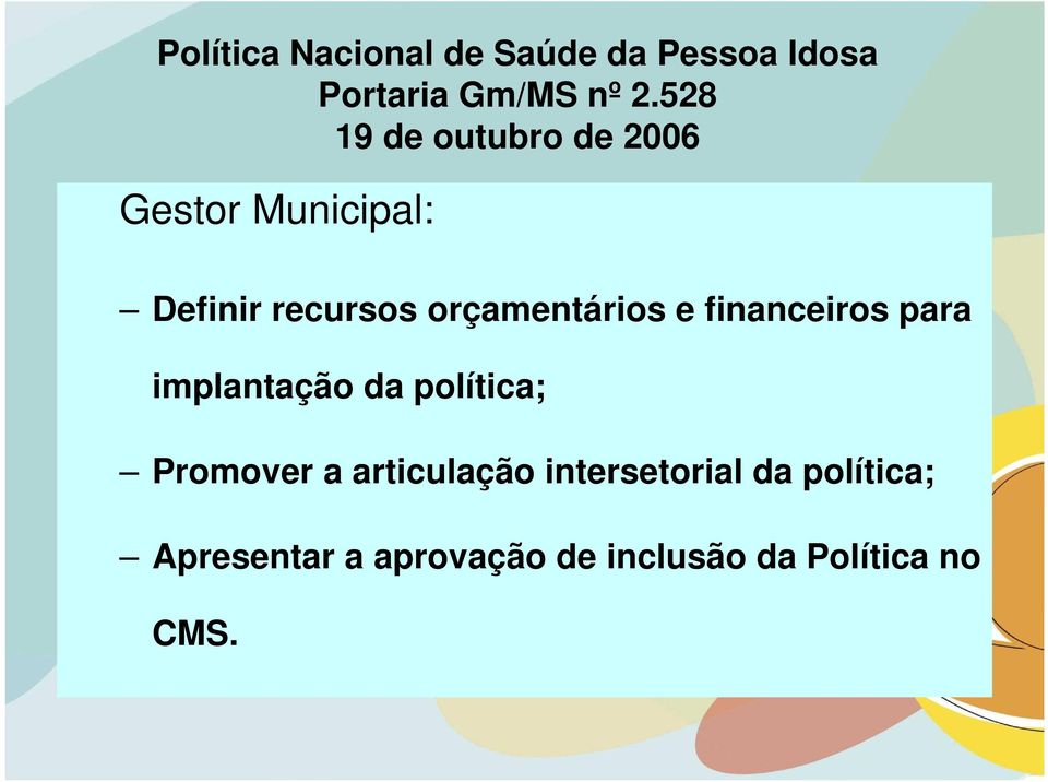 orçamentários e financeiros para implantação da política; Promover a