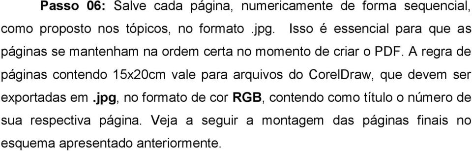 A regra de páginas contendo 15x20cm vale para arquivos do CorelDraw, que devem ser exportadas em.