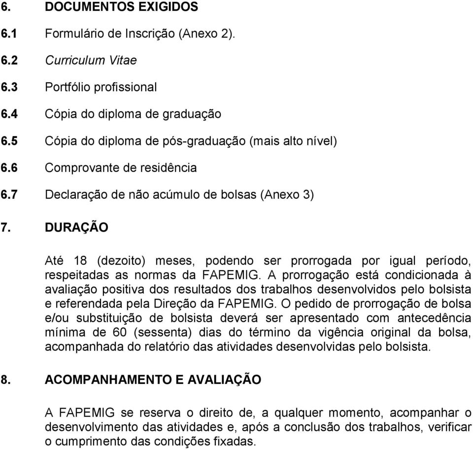 DURAÇÃO Até 18 (dezoito) meses, podendo ser prorrogada por igual período, respeitadas as normas da FAPEMIG.