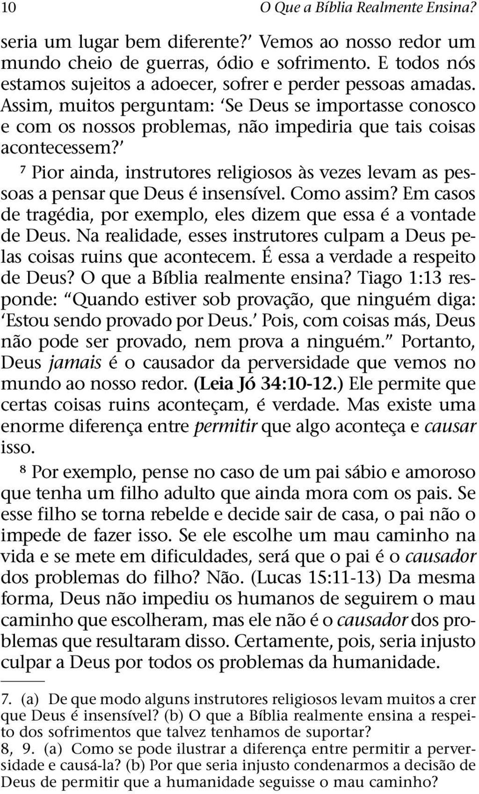 7 Pior ainda, instrutores religiosos as ` vezes levam as pessoas a pensar que Deus einsens ıvel. Como assim? Em casos de trag edia, por exemplo, eles dizem que essa eavontade de Deus.