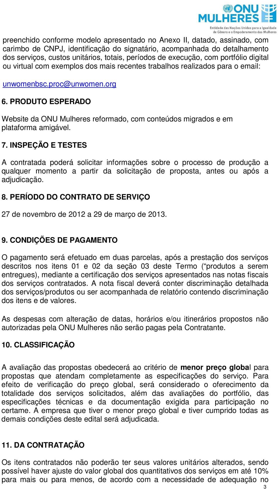 PRODUTO ESPERADO Website da ONU Mulheres reformado, com conteúdos migrados e em plataforma amigável. 7.