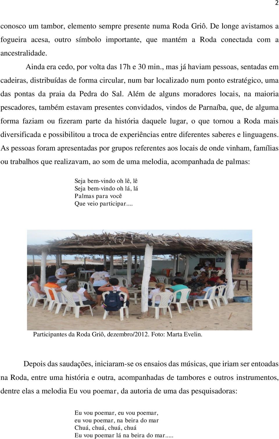 , mas já haviam pessoas, sentadas em cadeiras, distribuídas de forma circular, num bar localizado num ponto estratégico, uma das pontas da praia da Pedra do Sal.