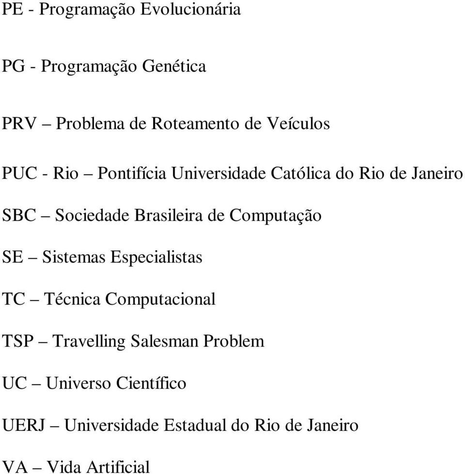 Brasileira de Computação SE Sistemas Especialistas TC Técnica Computacional TSP Travelling