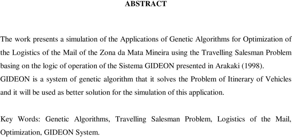 GIDEON is a system of genetic algorithm that it solves the Problem of Itinerary of Vehicles and it will be used as better solution for the